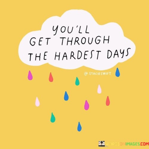 Youll-Get-Through-The-Hardest-Days-Quotes.jpeg
