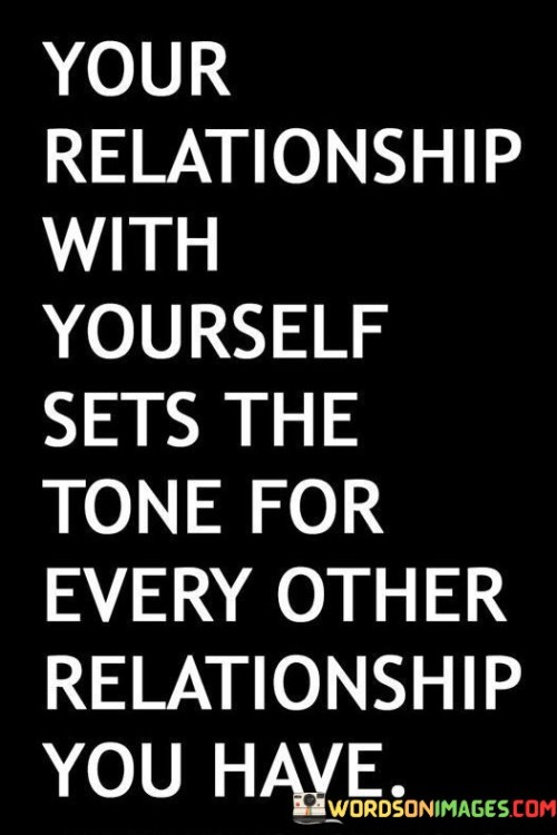 Your Relationship With Yourself Sets The Tone For Quotes