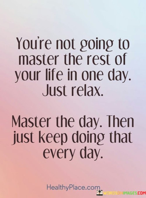 Youre-Not-Going-To-Master-The-Rest-Of-Your-Life-Quotes.jpeg