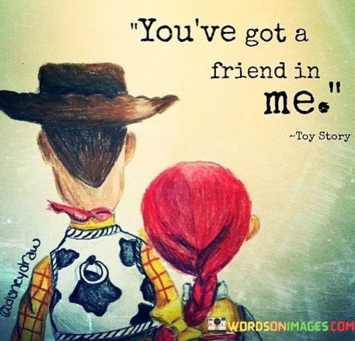 You've Got A Friend In Me Quotes