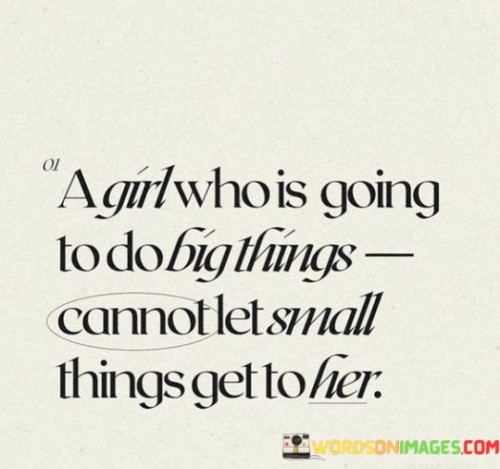 A Girl Who Is Going To Do Big Thing Cannot Let Small Quotes