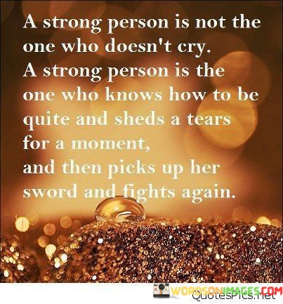 A-Strong-Person-Is-Not-The-One-Who-Doesnt-Cry-A-Strong-Person-Is-The-Quotes.jpeg