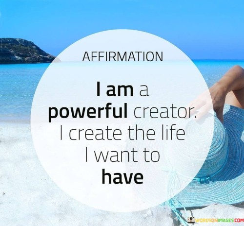 Affirmation-I-Am-A-Powerful-Creator-I-Create-The-Life-Quotes.jpeg