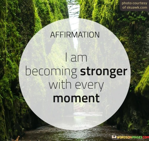 Affirmation-I-Am-Becoming-Stronger-With-Every-Moment-Quotes.jpeg