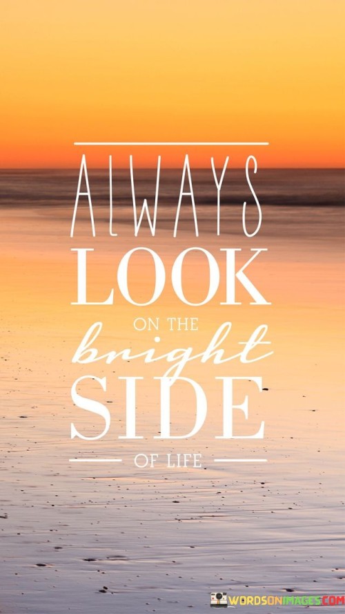 Alaways-Look-On-The-Bright-Side-Of-Life-Quotes.jpeg