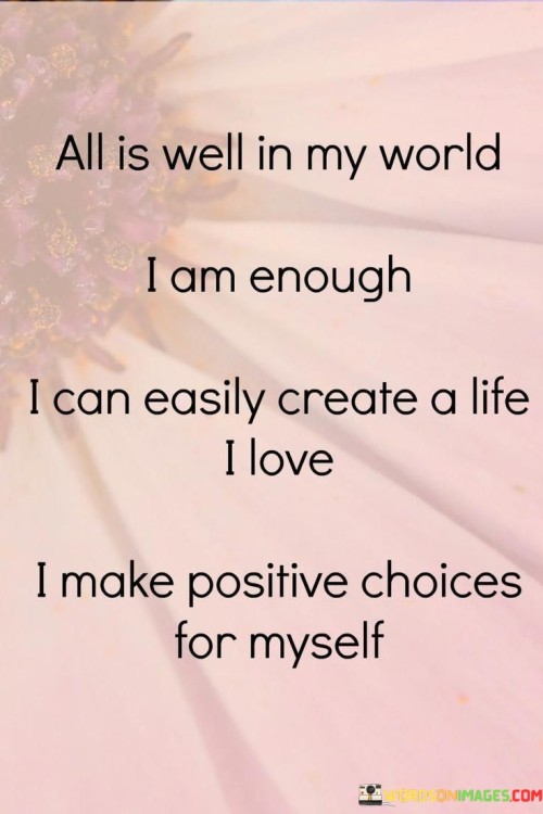 All-Is-Well-In-My-World-I-Am-Enough-I-Can-Easily-Create-A-Life-I-Love-Quotes.jpeg