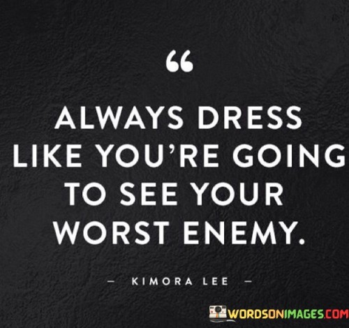 Always-Dress-Like-Youre-Going-Quotes.jpeg