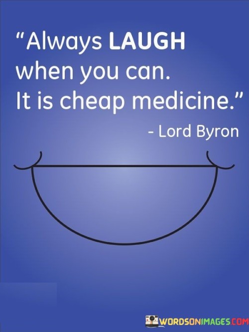 Always-Laugh-When-You-Can-It-Is-Cheap-Medicine-Quotes.jpeg