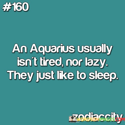 An-Aquriaus-Usually-Isnt-Tired-Nor-Lazy-They-Quotes.jpeg