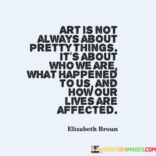 Art Is Not Always About Pretty Things It's About Quotes
