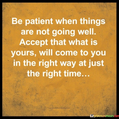 Be-Patient-When-Things-Are-Not-Going-Well-Quotes.jpeg