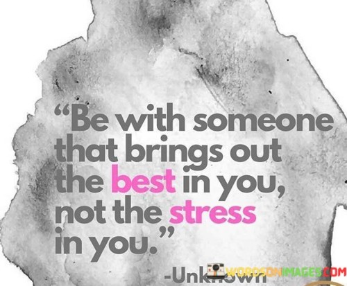 Be With Someone That Brings Out The Best In You Quotes