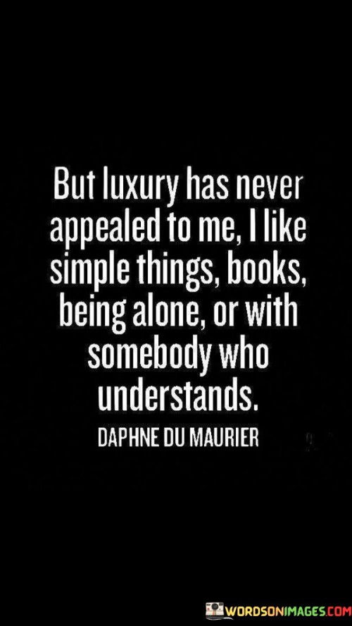 But Luxury Has Never Appealed To Me Quotes