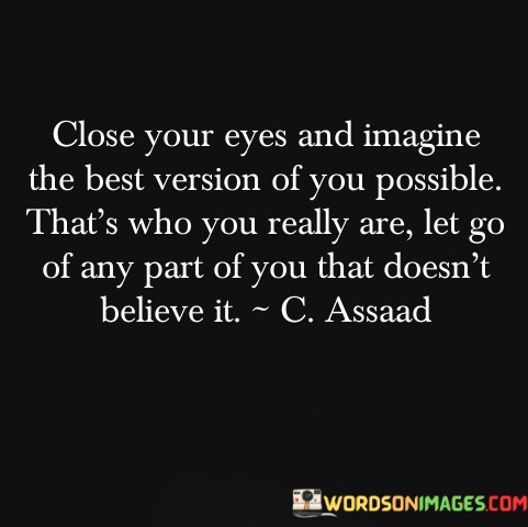 Close-Your-Eyes-And-Imagine-The-Best-Version-Of-You-Possible-Quotes.jpeg