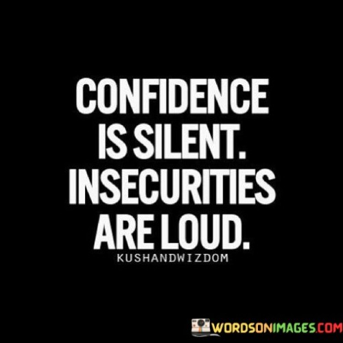 Confidence-Is-Silent-Insecurities-Are-Loud-Quotes.jpeg