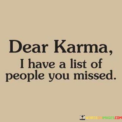 Dear-Karma-I-Have-A-List-Of-People-You-Missed-Quotes.jpeg