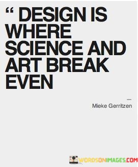 Design-Is-Where-Science-And-Art-Break-Even-Quotes.jpeg