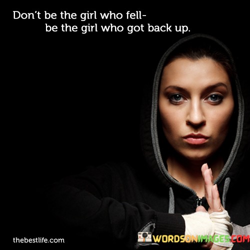 Dont-Be-The-Girl-Who-Fell-Be-The-Girl-Who-Got-Back-Up-Quotes.jpeg