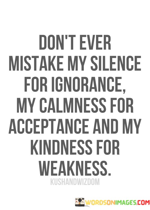 Dont-Ever-Mistake-My-Silence-For-Ignorance-My-Calmness-For-Acceptance-Quotes.jpeg