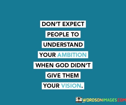 Dont-Expect-People-To-Understand-Your-Ambition-When-God-Quotes.jpeg
