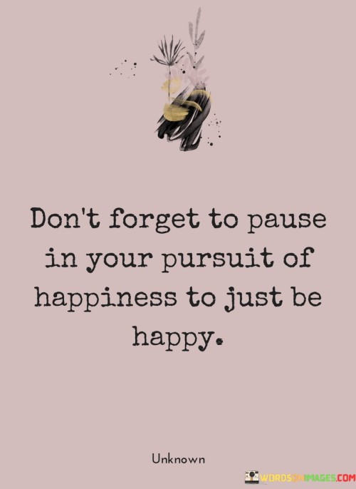 Dont-Forget-To-Pause-In-Your-Pursuit-Quotes.jpeg