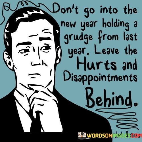 Dont-Go-Into-The-New-Year-Holding-A-Grudge-Quotes.jpeg