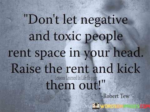 Dont-Let-Negative-And-Toxic-People-Rent-Quotes.jpeg