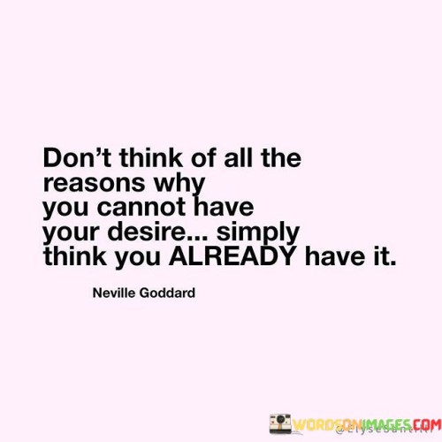 Dont-Think-Of-All-The-Reasons-Why-You-Cannot-Have-Quotes.jpeg
