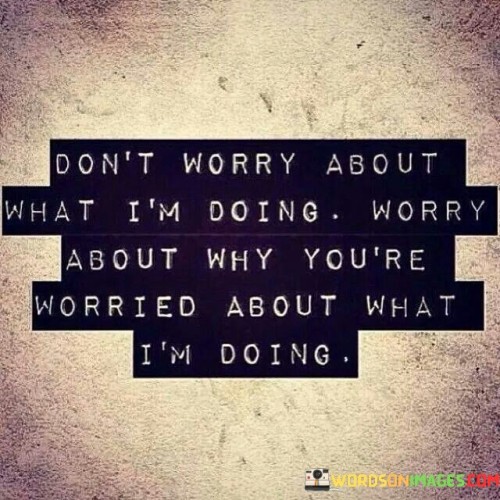 Dont-Worry-About-What-Im-Doing-Quotes.jpeg