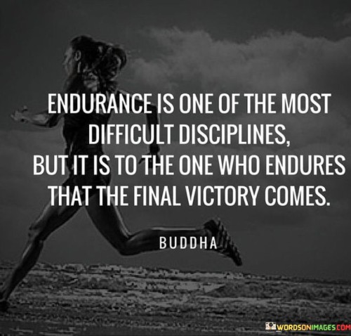 Endurance Is One Of The Most Difficult Disciplines But It Is Quotes