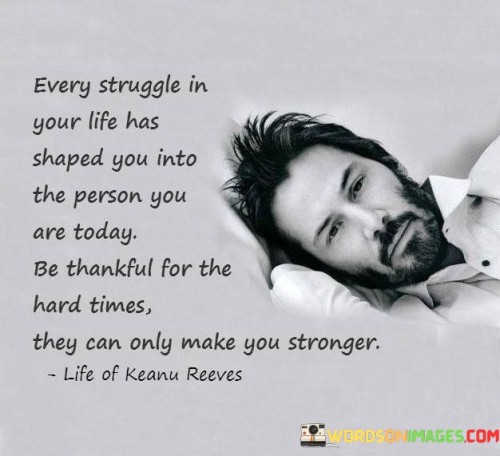 Every-Struggle-In-Your-Life-Has-Shaped-You-Into-The-Person-You-Quotes.jpeg