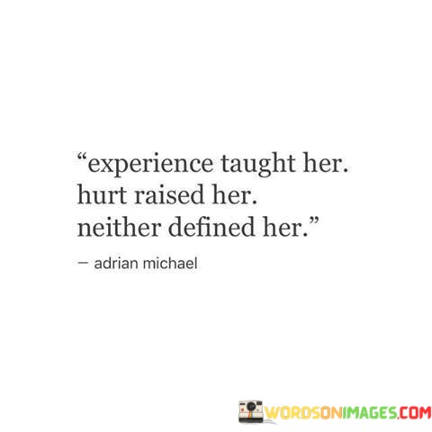 Experience-Taught-Her-Hurt-Raised-Her-Quotes.jpeg