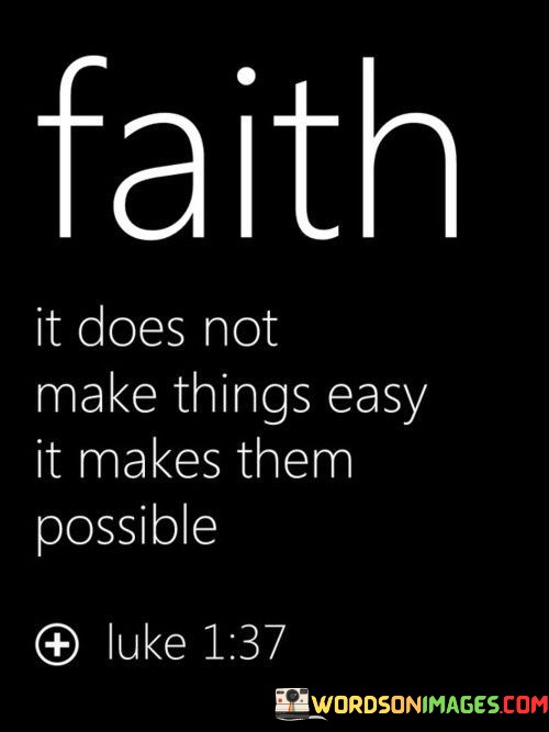 Faith-It-Does-Not-Make-Things-Easy-It-Makes-Quotes.jpeg