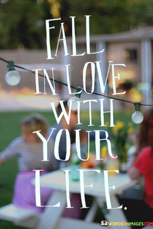 Fall-In-Love-With-Your-Life-Quotes.jpeg