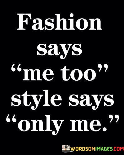 Fashion-Says-Me-Too-Style-Says-Only-Me-Quotes.jpeg