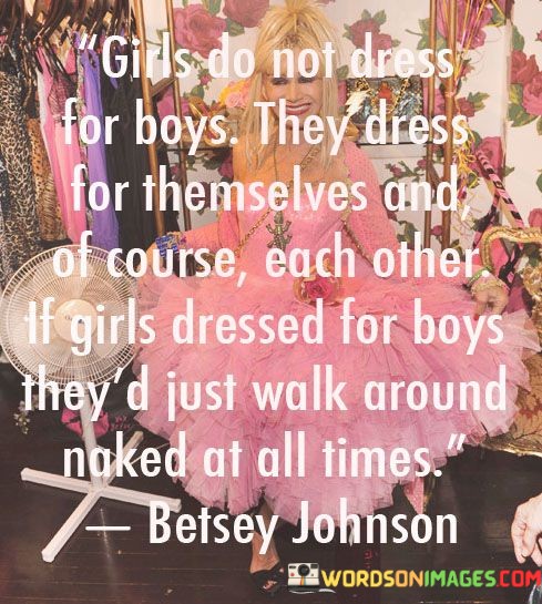 Girls-Do-Not-Dress-For-Boys-They-Dress-For-Themselves-Quotes.jpeg