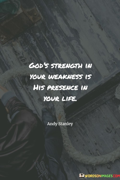 Gods-Strength-In-Your-Weakness-Is-His-Presence-In-Your-Life-Quotes.jpeg