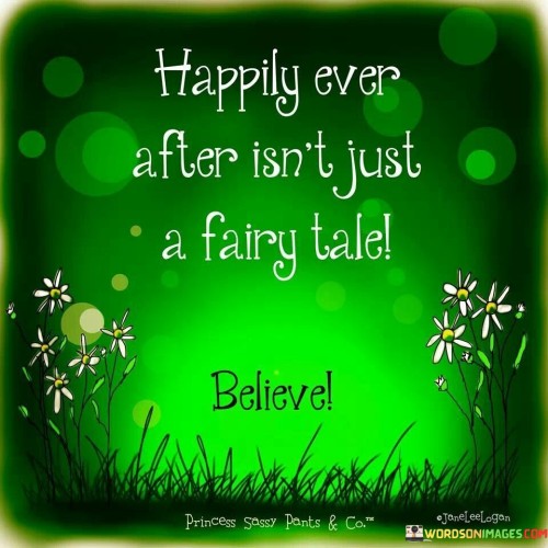 Happily Ever After Isn't Just A Fairy Tale Quotes