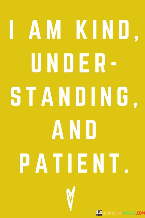 I Am Kind Under Standing And Patient Quotes