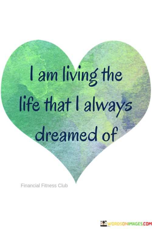 I-Am-Living-The-Life-That-I-Always-Dreamed-Of-Quotes.jpeg