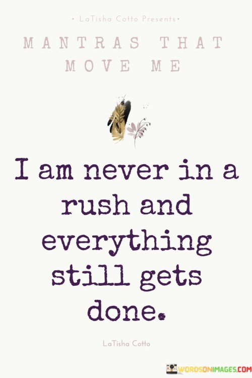 I Am Never In A Rush And Everything Still Gets Done Quotes