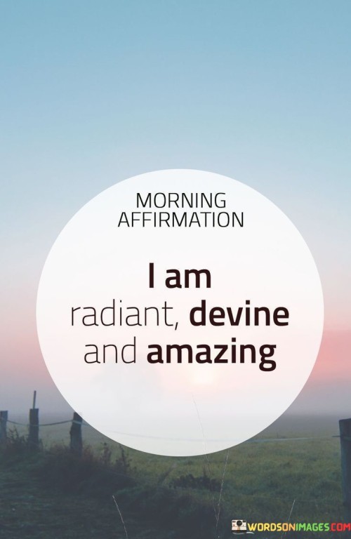 I Am Radiant Devine And Amazing Quotes