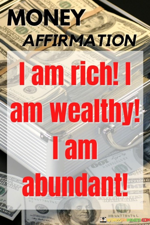 I-Am-Rich-I-Am-Wealthy-I-Am-Abundant-Quotes.jpeg