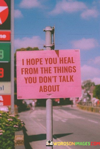 I-Hope-You-Heal-From-The-Things-You-Dont-Quotes.jpeg