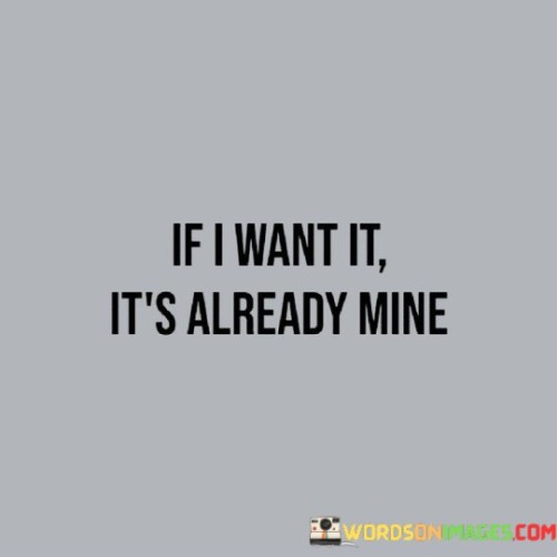 If I Want It It's Already Mine Quotes