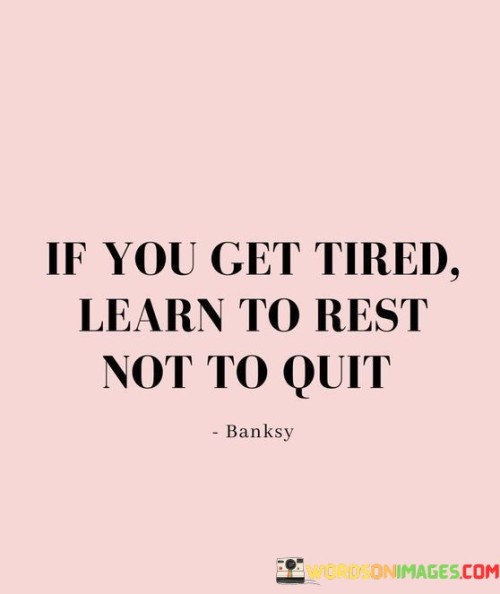 If-You-Get-Tired-Learn-To-Rest-Not-To-Quit-Quotes.jpeg