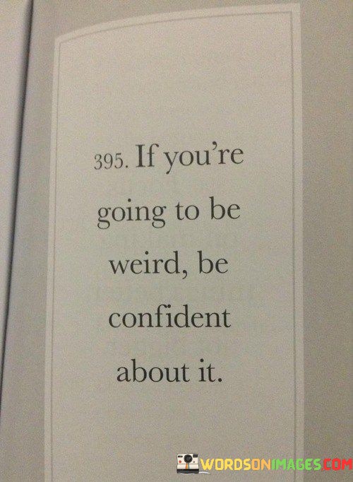 If-Youre-Going-To-Be-Weird-Be-Confident-Quotes.jpeg