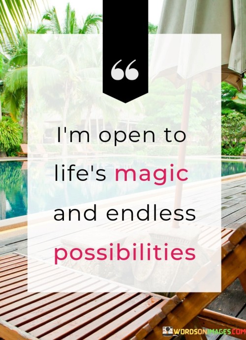 Im-Open-To-Lifes-Magic-And-Endless-Possibilities-Quotes.jpeg