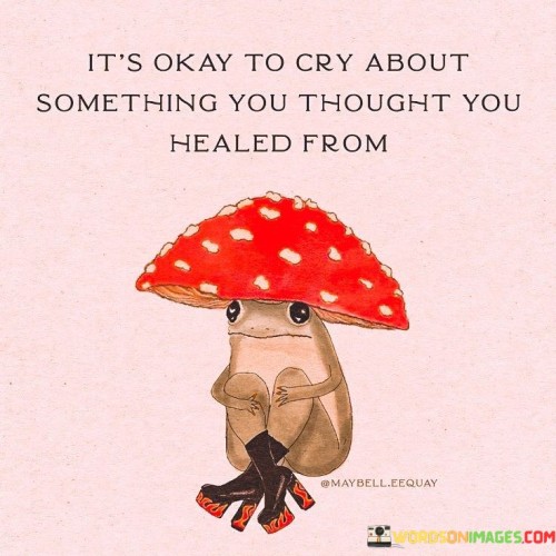 It's Okay To Cry About Something You Thought You Quotes