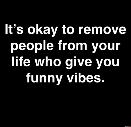 Its-Okay-To-Remove-People-From-Your-Life-Who-Give-You-Funny-Quotes.jpeg